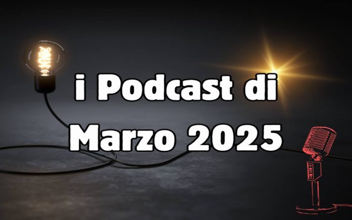 I podcast di marzo 2025