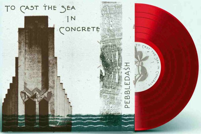 Pebbledash - To Cast The Sea In Concrete